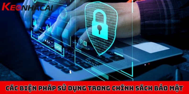 Chính sách bảo mật của Kèo Nhà Cái thành viên cần nên biết 3 Tổng hợp các biện pháp được website sử dụng trong chính sách bảo mật