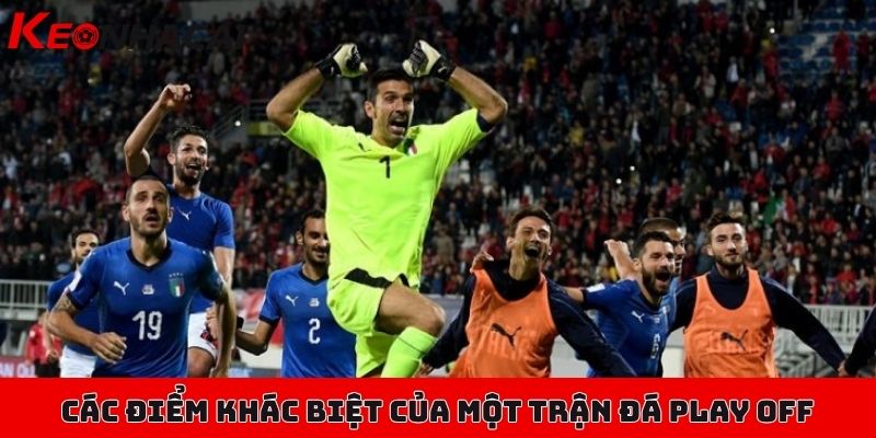 Hướng dẫn soi kèo các trận đá Play Off hiệu quả, dễ thắng 2 Các điểm khác biệt của một trận đá Play Off trong bóng đá