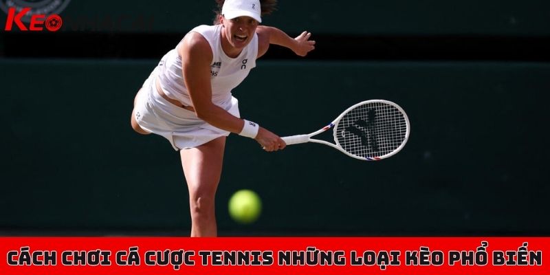 Hướng dẫn cách chơi cá cược Tennis đơn giản, cực kỳ dễ hiểu 2 Cách chơi cá cược Tennis thông qua những loại kèo phổ biến
