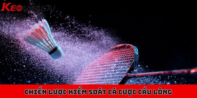 Cá cược cầu lông chuyên nghiệp, mở kèo liên tục trong ngày 3 Chiến lược toàn diện giúp dễ dàng kiểm soát cá cược cầu lông