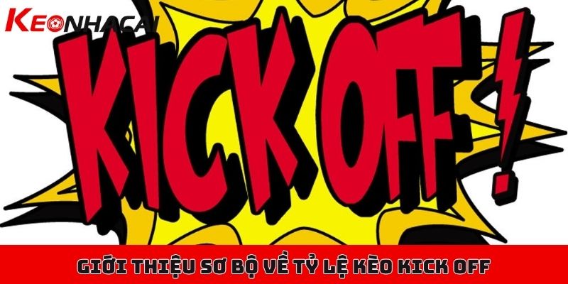 Kèo kick off là gì, làm sao để chơi kèo kick off hiệu quả? 1 Giới thiệu sơ bộ về tỷ lệ kèo kick off trong bóng đá