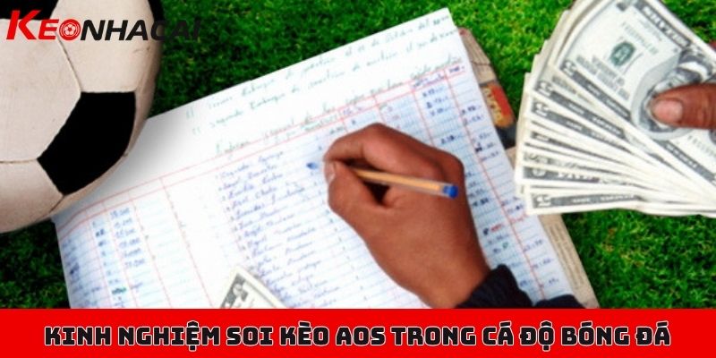 AOS trong cá độ bóng đá là gì, chơi thế nào để chuẩn nhất? 3 Kinh nghiệm hỗ trợ soi kèo AOS trong cá độ bóng đá cực chuẩn