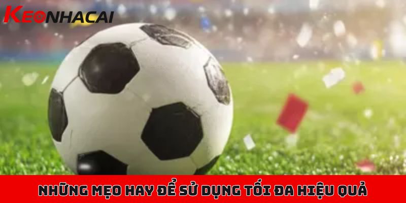 149 Những mẹo hay để sử dụng tối đa hiệu quả của nền tảng Kèo Nhà Cái