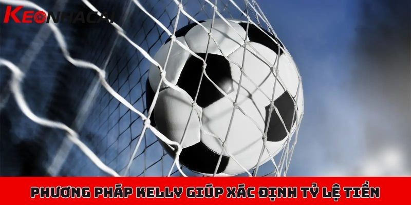 Phương pháp Kelly trong cá độ - Tăng cơ hội tránh rủi ro 2 Phương pháp Kelly trong cá độ giúp xác định tỷ lệ tiền đặt cược tối ưu