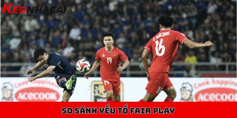 Fair Play trong bóng đá ảnh hưởng nhiều đến cá cược không? 3 So sánh giữa yếu tố Fair Play và các trận đấu mang tính chất căng thẳng