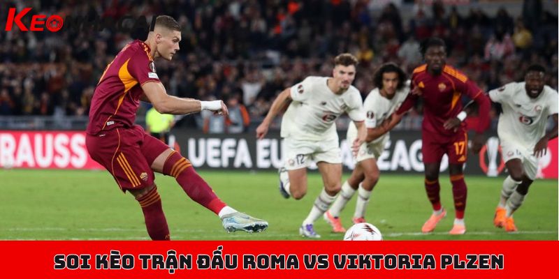 Soi kèo Roma vs Viktoria Plzen, 02h00 ngày 24/10, Europa League 1 Nhận định, soi kèo trận đấu Roma vs Viktoria Plzen ngày 24/10