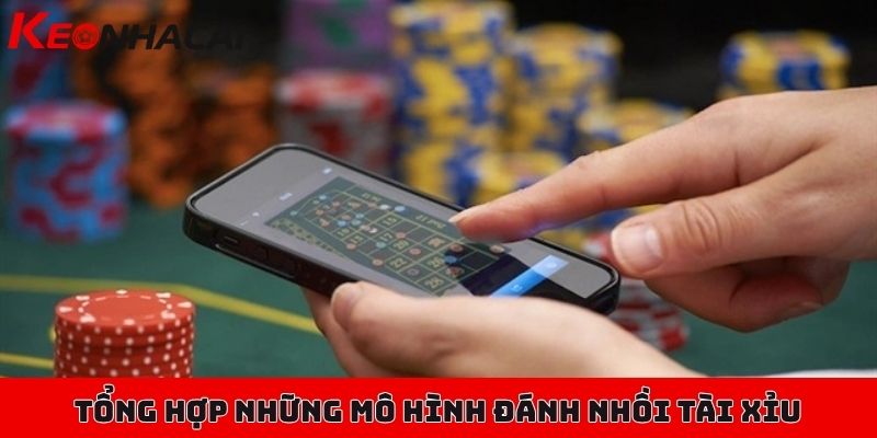 Chiến thuật đánh nhồi tài xỉu hiệu quả, tỷ lệ trúng cực cao 3 Tổng hợp những mô hình đánh nhồi tài xỉu được áp dụng nhiều
