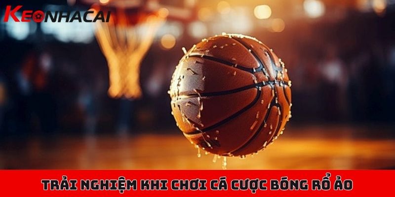 Cá cược bóng rổ ảo - Xu hướng mới trong thế giới trực tuyến 3 Những trải nghiệm tuyệt vời khi chơi cá cược bóng rổ ảo